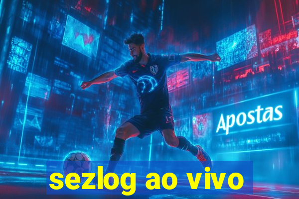 sezlog ao vivo